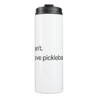 I can't I have pickleball