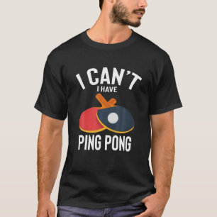I Can't I Have Ping Cute Funny Ping Joke Men Women T-Shirt