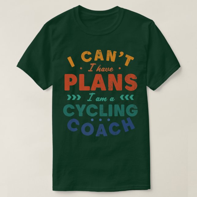 I Can't I Have Plans Cycling Coach Funny Cyclist H T-Shirt (Design Front)