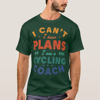 I Can't I Have Plans Cycling Coach Funny Cyclist H T-Shirt