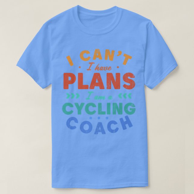 I Can't I Have Plans Cycling Coach Funny Cyclist H T-Shirt (Design Front)