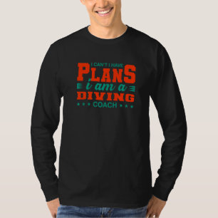 I Can't I Have Plans Diving Coach Diver Humour Tra T-Shirt