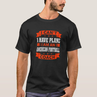 I Can't I Have Plans Football Coach Football Playe T-Shirt