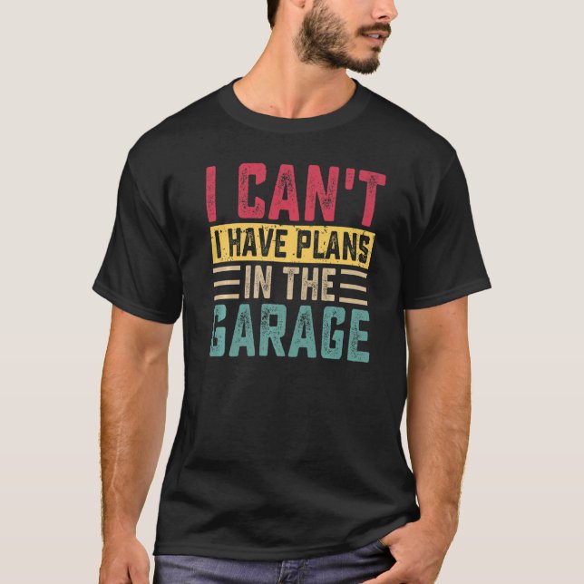 I Can't I Have Plans in Garage Car Auto Mechanic M T-Shirt (Front)