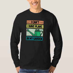 I Cant I Have Plans In My Garden Retro Vintage Sty T-Shirt