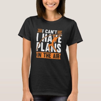 I Can't I Have Plans In The Air Pole Vault Pole Ju T-Shirt