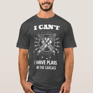 I Cant I Have Plans in the Garage Auto Mechanic  E T-Shirt