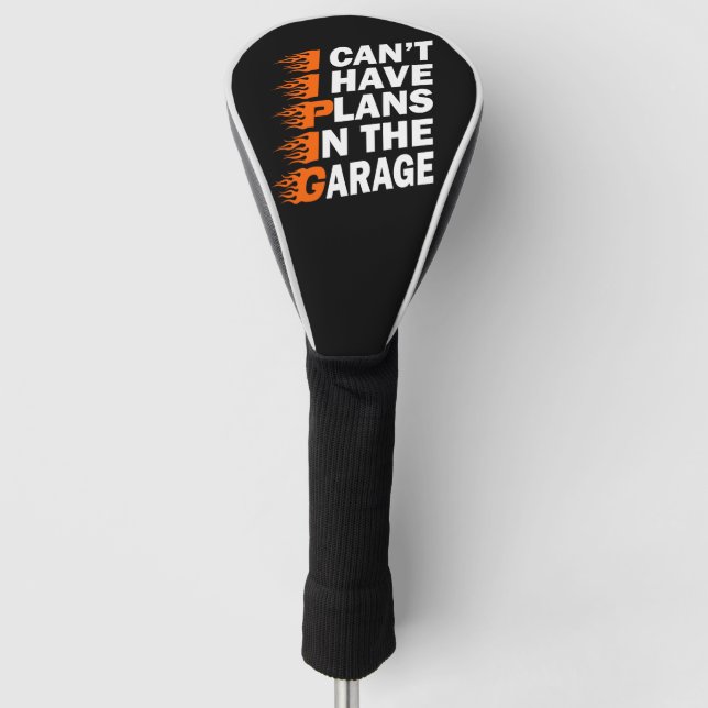I Can't I have Plans In The Garage Car Lover Funny Golf Head Cover (Front)