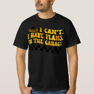 I Can't I Have Plans In The Garage Car Mechanic T-Shirt
