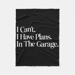 I Cant I Have Plans In The Garage Car Mechanics Fa Fleece Blanket