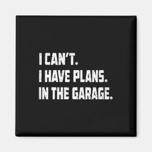 I Cant I Have Plans In The Garage Car Mechanics Fa Magnet