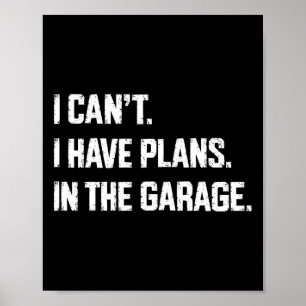 I Cant I Have Plans In The Garage Car Mechanics Fa Poster