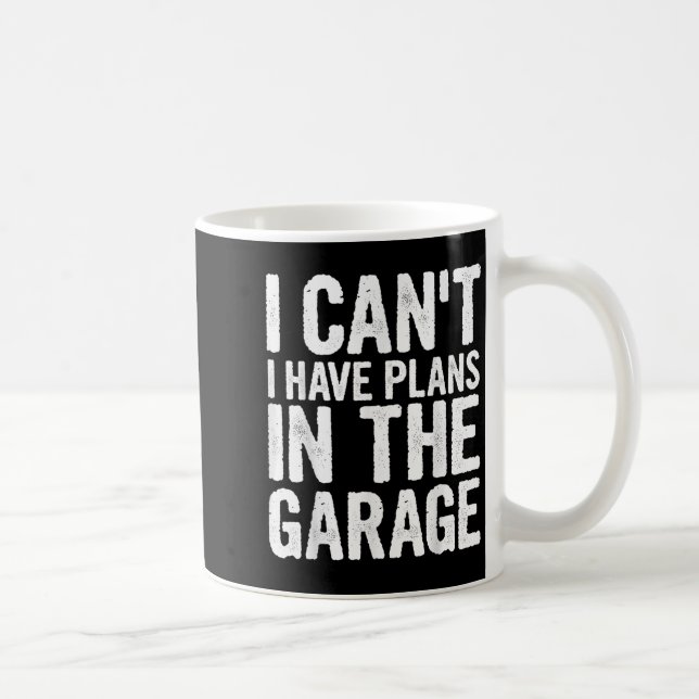 I Cant I Have Plans In The Garage  Coffee Mug (Right)
