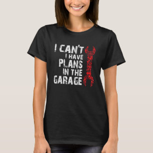 I Cant I Have Plans In The Garage Distressed Mecha T-Shirt