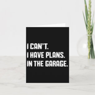 I Can't I Have Plans In The Garage Fathers Day Car Card