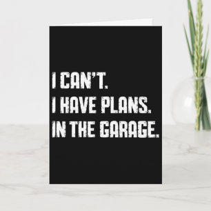 I Can't I Have Plans In The Garage Fathers Day Car Card