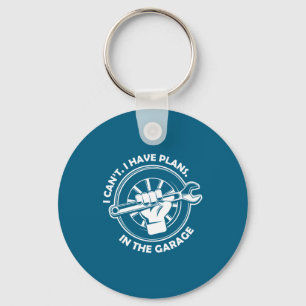 I Cant I Have Plans In The Garage Funny Dad Gift  Key Ring