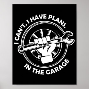 I Cant I Have Plans In The Garage Funny Dad Gift  Poster