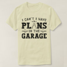 I Can't I Have Plans In The Garage Funny Mechanic