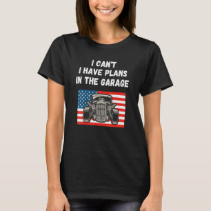 I Cant I Have Plans In The Garage Garage Mechanic  T-Shirt