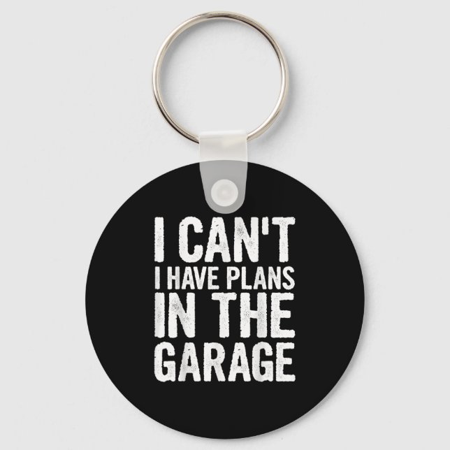 I Cant I Have Plans In The Garage  Key Ring (Front)