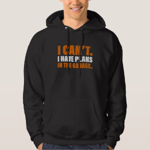 I Cant I Have Plans In The Garage   Mechanic       Hoodie
