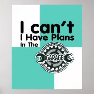 I can't I Have Plans In The Garage Poster