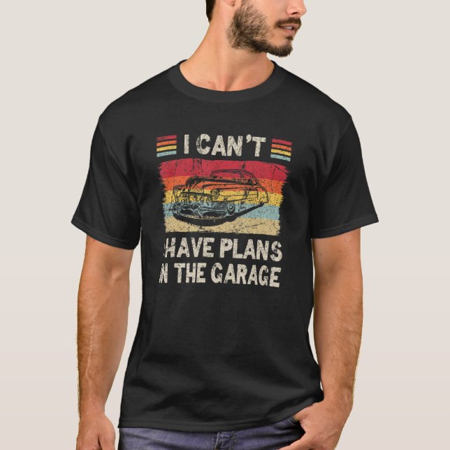 I Can't I Have Plans In The Garage  Retro Car Mech T-Shirt (Front)