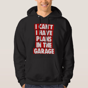 I Cant I Have Plans In The Garage Sloth Hoodie