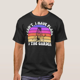 I Cant I Have Plans In The Garden 2 T-Shirt