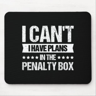 I Cant I Have Plans In The Penalty Box Mouse Pad
