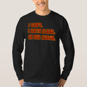 I Can't I Have Plans On The Beach Summer Vacation  T-Shirt