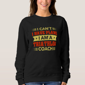 I Can't I Have Plans Triathlon Coach Triathlete H Sweatshirt