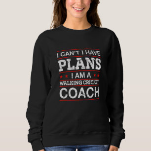 I Can't I Have Plans Walking Cricket Coach  Cricke Sweatshirt