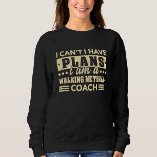I Can't I Have Plans Walking Netball Coach 2 Sweatshirt