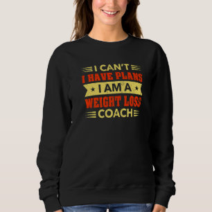 I Can't I Have Plans Weight Loss Coach Workout Hum Sweatshirt