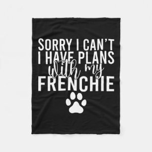 I Cant I Have Plans With My Frenchie Fleece Blanket