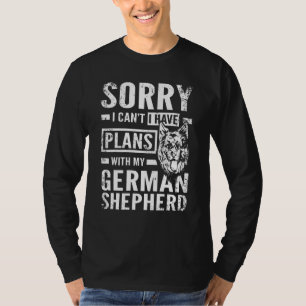 I can't I have plans with my german shepherd T-Shirt