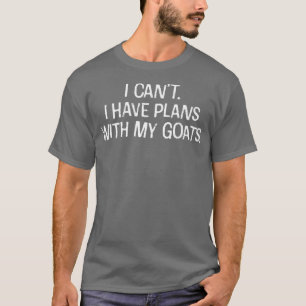 I Can't I have plans with my goats Funny introvert T-Shirt