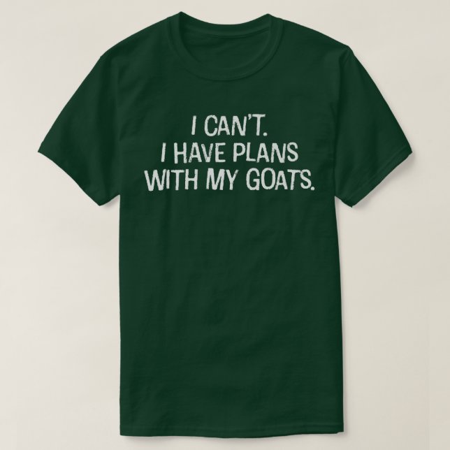 I Can't I have plans with my goats Funny introvert T-Shirt (Design Front)
