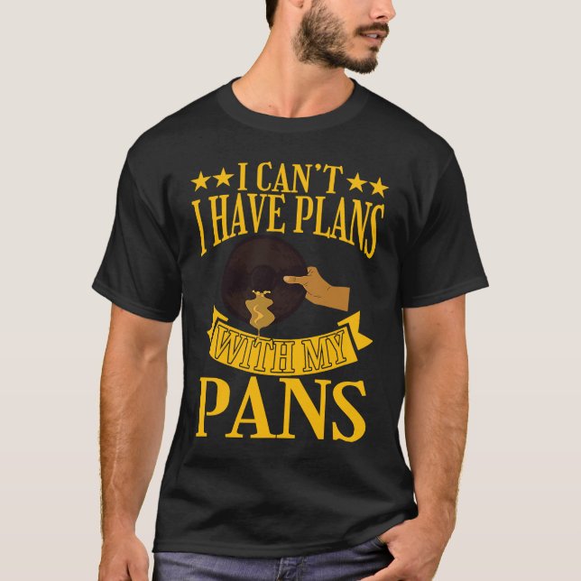 I Cant I Have Plans With My Pans Gold Prospector T-Shirt (Front)