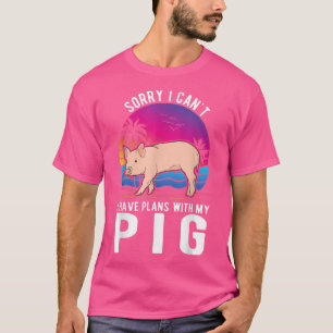 I can't I have plans with my Pig T-Shirt