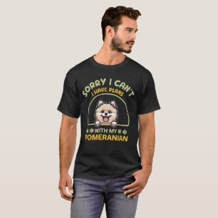 I Can't I Have Plans With My Pomeranian    T-Shirt