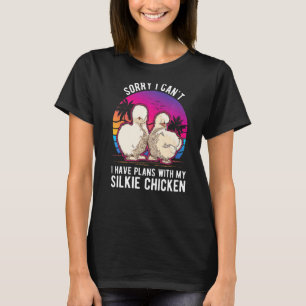 I Can't I Have Plans With My Silkie Chicken T-Shirt