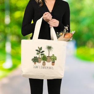 I Can't, I have Plants Funny Plant Lover Large Tote Bag