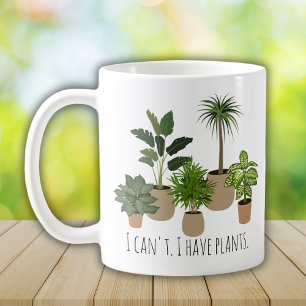 I Can't, I have Plants Funny Plants Lover Coffee Mug
