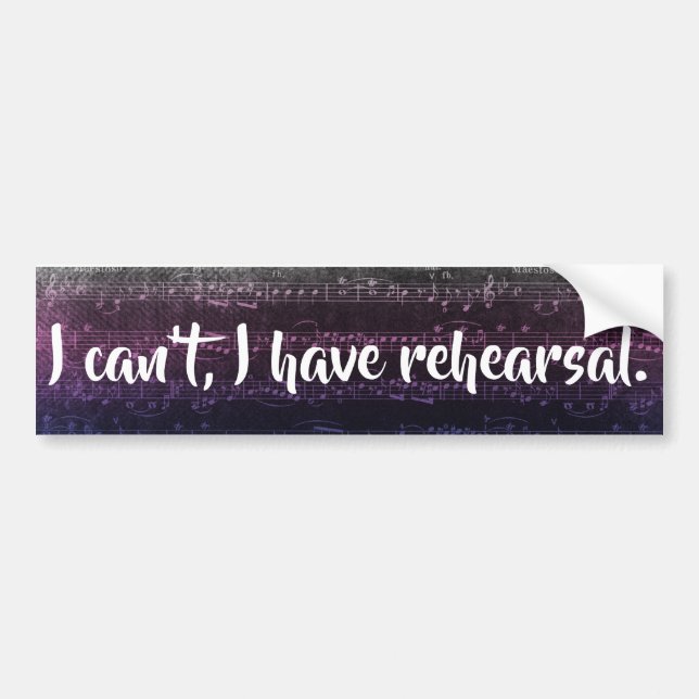 I can't, I have rehearsal bumper sticker (Front)