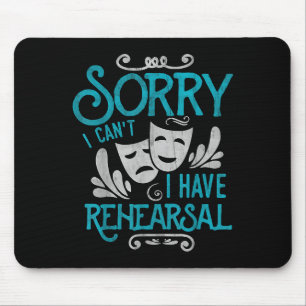I Can't I Have Rehearsal Shirt Funny Musical Theat Mouse Pad