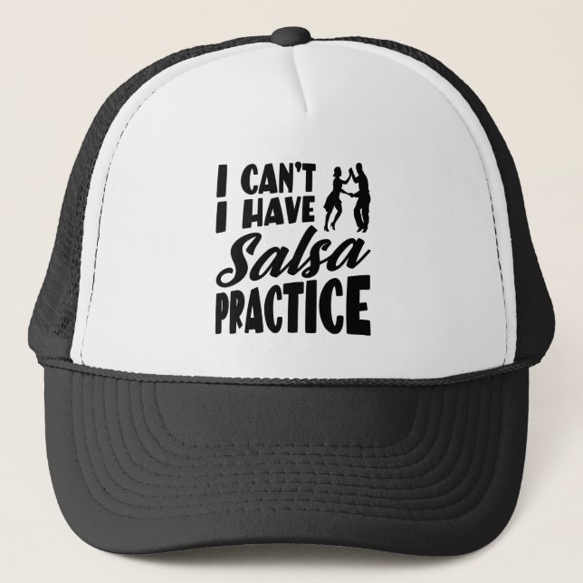 I Can't I Have Salsa Practice Latin Dances Salsa Trucker Hat (Front)