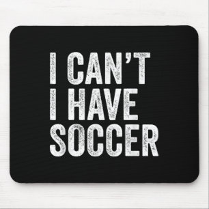 I Can't I Have Soccer - Funny Soccer Player Coach Mouse Pad